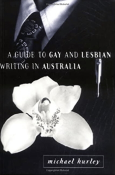 A guide to gay and lesbian writing in Australia / Michael Hurley (St. Leonards, N.SW : Allen & Unwin and Australian Lesbian and Gay Archives, 1996)