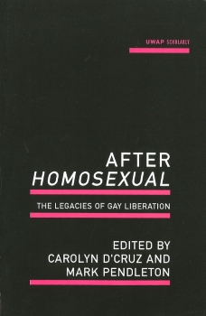 After homosexual : the legacies of gay liberation / edited by Carolyn D’Cruz and Mark Pendleton (Crawley, WA : UWA Publishing, 2013)