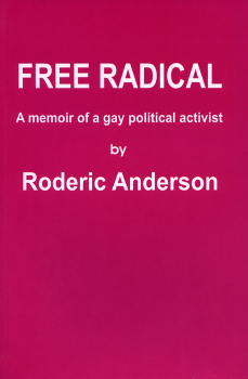 Free radical : a memoir of a gay political activist / Roderic Anderson ([Australia] : Roderic Anderson, 2006)
