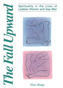 The fall upward : spirituality in the lives of lesbian women and gay men – Dino Hodge (Nightcliff, NT : Little Gem Publications, 1996)