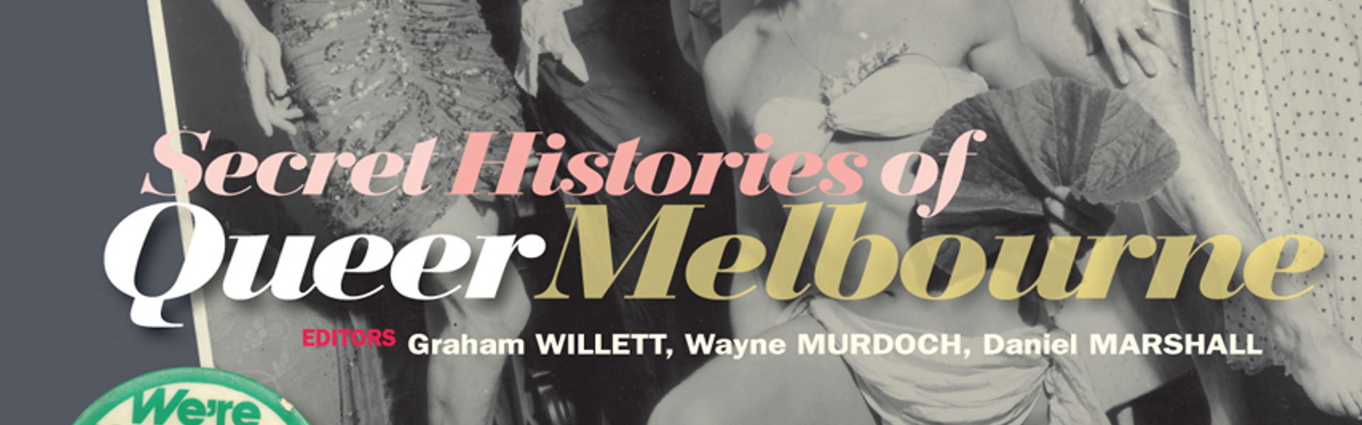 Secret histories of queer Melbourne / Willett et.al. (Melbourne, Vic : Australian Lesbian and Gay Archives, 2017)