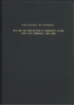 Contagious metaphors : AIDS and the construction of promiscuity in New York’s Gay Community, 1981-1984 / Anthony Smith (2016)