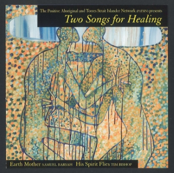 Two songs for healing / Tim Bishop, Sam Barsah ([Sydney] : Positive Aboriginal and Torres Strait Islander Network (PATSIN), [2006])