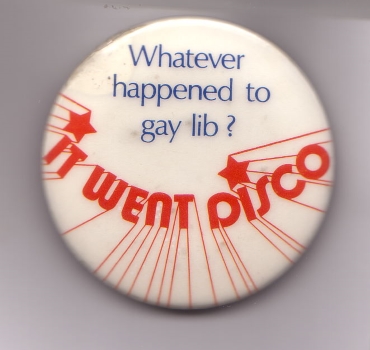 Whatever happened to gay lib? : It went Disco, Badge Collection, 4-31-2