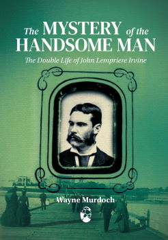 The mystery of the handsome man : the double life of John Lempriere Irvine / Wayne Murdoch (Melbourne, Victoria: Queer Oz Folk, 2020)