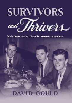 Survivors and Thrivers : Male homosexual lives in postwar Australia / David Gould (Coffs Harbour: Interventions, 2023)